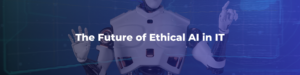 Ai & Ethics in information Technology